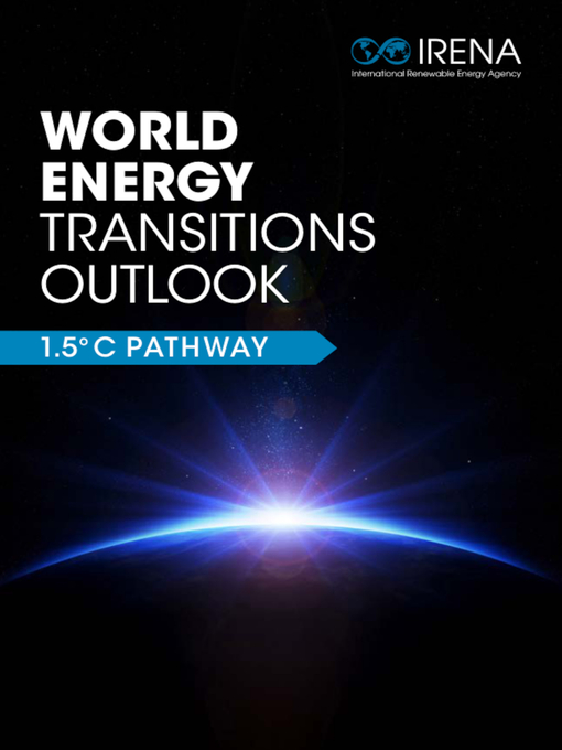 Title details for World Energy Transitions Outlook: 1.5°C Pathway by International Renewable Energy Agency IRENA - Available